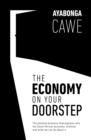 Image for The Economy On Your Doorstep: The Political Economy That Explains Why the South African Economy &#39;Misfires&#39; and What We Can Do About It