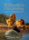Image for Wilderness dreaming  : memoir of a wildlife photographer