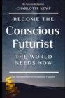 Image for Become the Conscious Futurist the World Needs Now