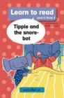 Image for Learn to Read Level 5, Book 3: Tippie and the Snore-bot: 3. Tippie and the Snore-bot