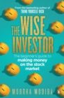 Image for Wise Investor: The beginner&#39;s guide to making money on the stock market