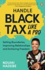 Image for Handle Black Tax Like a Pro: Setting Boundaries, Improving Relationships and Achieving Freedom