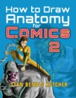 Image for How to Draw Anatomy for Comics 2 : Sharpen your Comic Drawing Skills