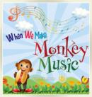 Image for When We Make Monkey Music