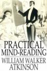 Image for Practical Mind-Reading: Lessons on Thought-Transference, Telepathy, Mental-Currents, Mental Rapport, etc.
