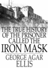 Image for The True History of the Prisoner called The Iron Mask: Extracted from Documents in the French Archives