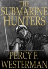 Image for The Submarine Hunters: A Story of the Naval Patrol Work in the Great War