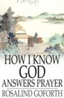 Image for How I Know God Answers Prayer: The Personal Testimony of One Life-Time
