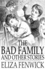 Image for The Bad Family: And Other Stories