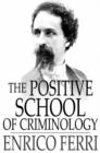 Image for The Positive School of Criminology: Three Lectures Given at the University of Naples, Italy on April 22, 23 and 24, 1901