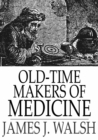 Image for Old-Time Makers of Medicine: The Students and Teachers of Medicine During the Middle Ages