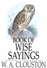 Image for Book of Wise Sayings: Selected Largely from Eastern Sources