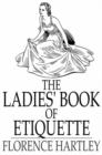Image for The Ladies&#39; Book of Etiquette: And Manual of Politeness