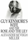 Image for Guy Kenmore&#39;s Wife and The Rose and the Lily