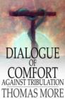 Image for Dialogue of Comfort Against Tribulation: With Modifications to Obsolete Language