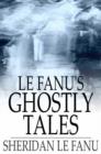 Image for Le Fanu&#39;s Ghostly Tales
