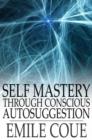 Image for Self Mastery through Conscious Autosuggestion
