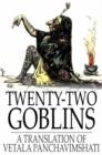 Image for Twenty-Two Goblins: A Translation of Vetala Panchavimshati