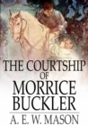 Image for The Courtship of Morrice Buckler: A Romance