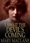 Image for I Await the Devil&#39;s Coming: The Story of Mary MacLane