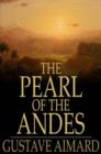 Image for The Pearl of the Andes: A Tale of Love and Adventure