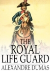 Image for The Royal Life Guard: Or, the Flight of the Royal Family, a Historical Romance of the Suppression of the French Monarchy