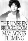 Image for The Unseen Bridgegroom: Or, Wedded for a Week