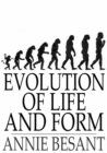 Image for Evolution of Life and Form: Four Lectures Delivered at the Twenty-Third Anniversary Meeting of the Theosophical Society at Adyar, Madras, 1898