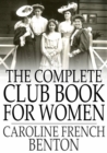 Image for The Complete Club Book for Women: Including Subjects, Material and References for Study Programs; Together with a Constitution and By-Laws, Etc.