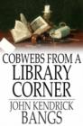 Image for Cobwebs From a Library Corner