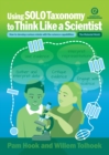 Image for Using Solo Taxonomy to Think Like a Scientist : How to Develop Curious Minds with the Science Capabilities