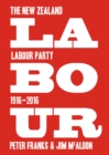 Image for Labour: the New Zealand Labour Party 1916-2016