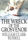 Image for Wreck of the Grosvenor: An Account of the Mutiny of the Crew and the Loss of the Ship When Trying to Make the Bermudas
