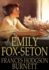 Image for Emily Fox-Seton: Being the Making of a Marchioness and the Methods of Lady Walderhurst