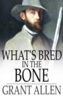 Image for What&#39;s Bred In the Bone