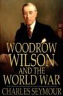 Image for Woodrow Wilson and the World War: A Chronicle of Our Own Times