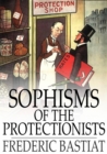 Image for Sophisms of the Protectionists