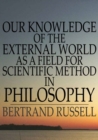 Image for Our Knowledge of the External World as a Field for Scientific Method in Philosophy