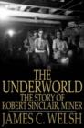 Image for The Underworld: The Story of Robert Sinclair, Miner