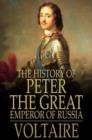Image for The History of Peter the Great: Emperor of Russia