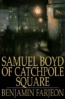 Image for Samuel Boyd of Catchpole Square: A Mystery