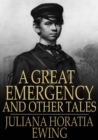 Image for A Great Emergency and Other Tales: A Great Emergency, A Very Ill-Tempered Family, Our Field, Madam Liberality