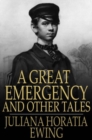 Image for A Great Emergency and Other Tales: A Great Emergency, A Very Ill-Tempered Family, Our Field, Madam Liberality