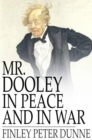 Image for Mr. Dooley in Peace and in War