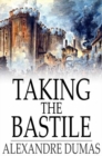 Image for Taking the Bastile: Ange Pitou: A Historical Story of the Great French Revolution
