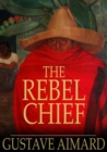 Image for The Rebel Chief: A Tale of Guerilla Life