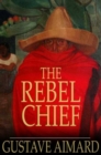 Image for The Rebel Chief: A Tale of Guerilla Life
