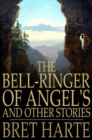 Image for The Bell-Ringer of Angel&#39;s and Other Stories
