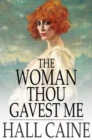 Image for The Woman Thou Gavest Me: Being the Story of Mary O&#39;Neill