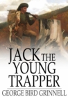 Image for Jack the Young Trapper: An Eastern Boy&#39;s Fur Hunting in the Rocky Mountains